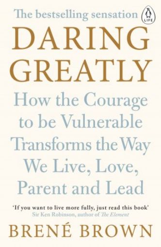 Picture of Daring Greatly: How The Courage To Be Vulnerable Transforms The Way We Live, Love, Parent, And Lead