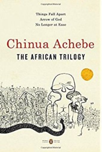 Picture of The African Trilogy: Things Fall Apart; Arrow Of God; No Longer At Ease