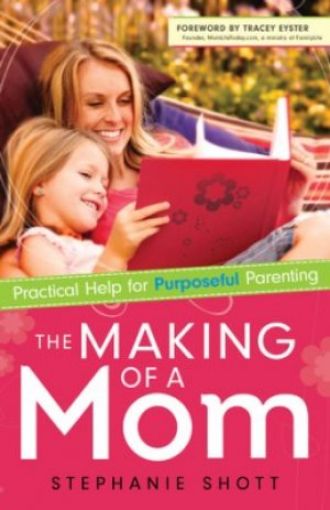 Picture of The Making Of A Mom - Practical Help For Purposeful Parenting