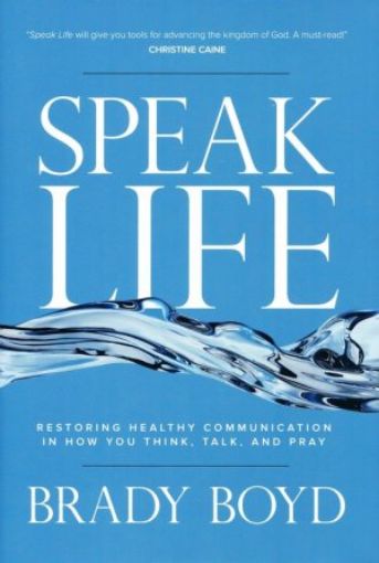 Picture of Speak Life: Restoring Healthy Communication In How You Think, Talk, And Pray