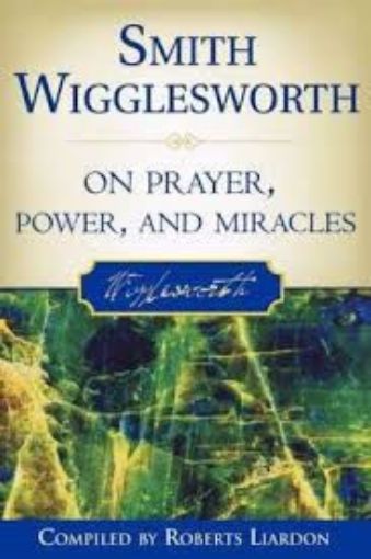 Picture of Smith Wigglesworth On Prayer, Power, And Miracles