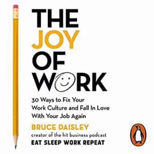 Picture of The Joy of Work: 30 Ways to Fix Your Work Culture and Fall in Love with Your Job Again