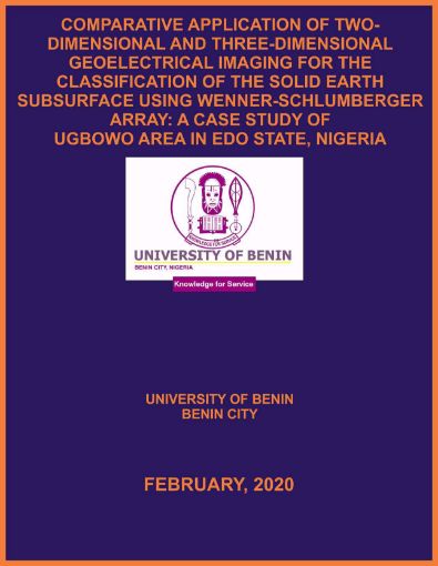 Picture of COMPARATIVE APPLICATION OF TWO-DIMENSIONAL AND THREE-DIMENSIONAL GEOELECTRICAL IMAGING FOR THE CLASSIFICATION OF THE SOLID EARTH SUBSURFACE USING WENNER-SCHLUMBERGER ARRAY: A CASE STUDY OF UGBOWO AREA IN EDO STATE, NIGERIA