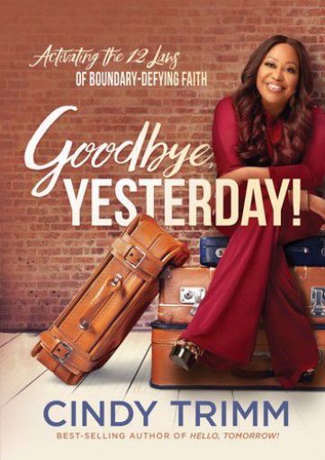 Picture of Goodbye, Yesterday!: Activating the 12 Laws of Boundary-Defying Faith