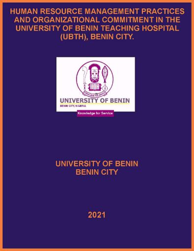 Picture of HUMAN RESOURCE MANAGEMENT PRACTICES AND ORGANIZATIONAL COMMITMENT IN THE UNIVERSITY OF BENIN TEACHING HOSPITAL (UBTH), BENIN CITY.