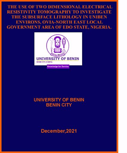 Picture of THE USE OF TWO DIMENSIONAL ELECTRICAL RESISTIVITY TOMOGRAPHY TO INVESTIGATE THE SUBSURFACE LITHOLOGY IN UNIBEN ENVIRONS, OVIA-NORTH EAST LOCAL GOVERNMENT AREA OF EDO STATE, NIGERIA.