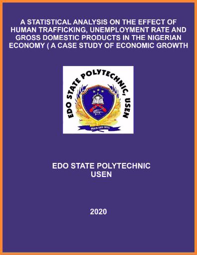 Picture of A STATISTICAL ANALYSIS ON THE EFFECT OF HUMAN TRAFFICKING, UNEMPLOYMENT RATE AND GROSS DOMESTIC PRODUCTS IN THE NIGERIAN ECONOMY ( A CASE STUDY OF ECONOMIC GROWTH 2011 – 2020).