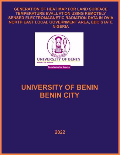 Picture of GENERATION OF HEAT MAP FOR LAND SURFACE TEMPERATURE EVALUATION USING REMOTELY SENSED ELECTROMAGNETIC RADIATION DATA IN OVIA NORTH EAST LOCAL GOVERNMENT AREA, EDO STATE NIGERIA