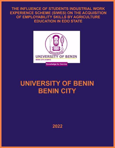 Picture of THE INFLUENCE OF STUDENTS INDUSTRIAL WORK EXPERIENCE SCHEME (SIWES) ON THE ACQUISITION OF EMPLOYABILITY SKILLS BY AGRICULTURE EDUCATION IN EDO STATE