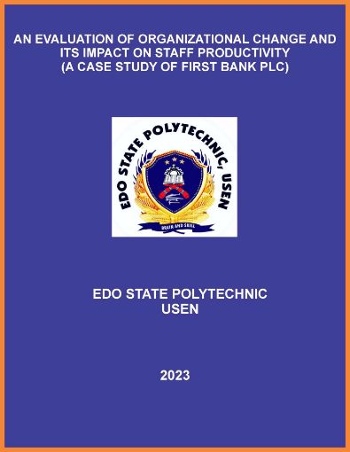 Picture of AN EVALUATION OF ORGANIZATIONAL CHANGE AND ITS IMPACT ON STAFF PRODUCTIVITY (A CASE STUDY OF FIRST BANK PLC)