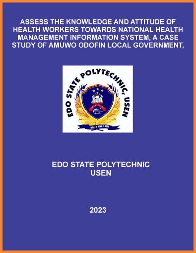 Picture of ASSESS THE KNOWLEDGE AND ATTITUDE OF HEALTH WORKERS TOWARDS NATIONAL HEALTH MANAGEMENT INFORMATION SYSTEM, A CASE STUDY OF AMUWO ODOFIN LOCAL GOVERNMENT, LAGOS STATE.