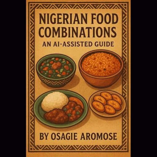 Picture of Nigerian Food Combinations: An AI-Assisted Guide By Osagie Aromose