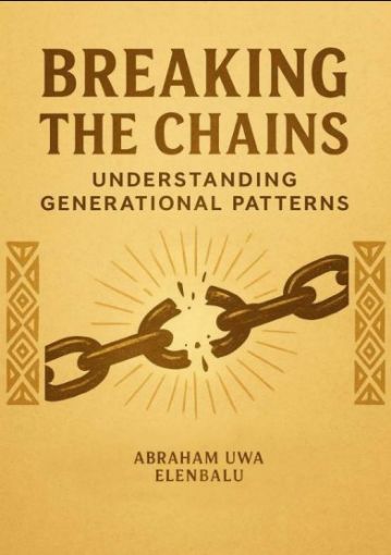 Picture of BREAKING THE CHAINS: Understanding Generational Patterns by Abraham Uwa Elenbalu